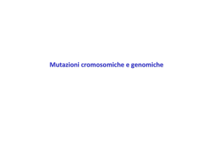 Mutazioni cromosomiche e genomiche