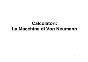 Calcolatori: La Macchina di Von Neumann
