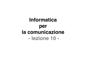 Informatica per la comunicazione - lezione 10
