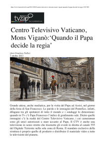 Centro Televisivo Vaticano, Mons Viganò:`Quando il Papa decide la