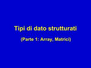 Tipi di dato strutturati: array e matrici