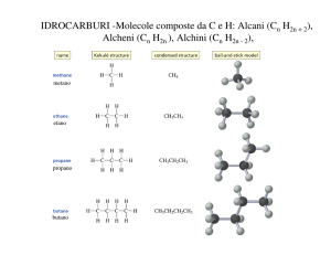 IDROCARBURI -Molecole composte da C e H: Alcani (C H ), Alcheni