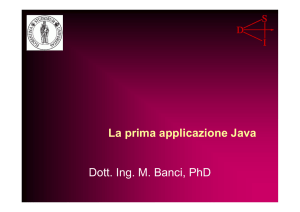 La prima applicazione Java Dott. Ing. M. Banci, PhD