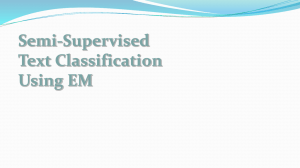 Semi-Supervised Text Classification Using EM