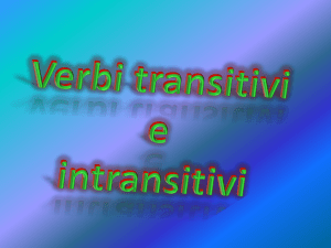Verbi transitivi e intransitivi I verbi transitivi possono essere seguiti