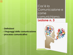 Lezione n. 3 Cos`è la Comunicazione e come comunichiamo