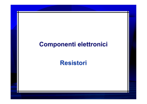 Componenti elettronici Resistori