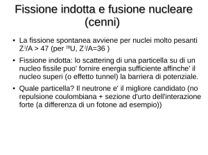 Fissione indotta e fusione nucleare (cenni)