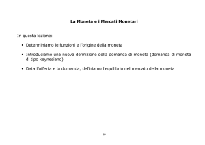 La Moneta e i Mercati Monetari In questa lezione: • Determiniamo le