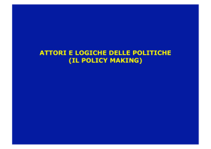 ATTORI E LOGICHE DELLE POLITICHE (IL POLICY MAKING)